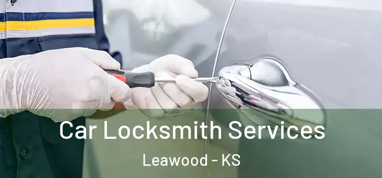 Car Locksmith Services Leawood - KS