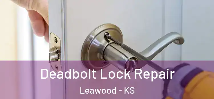 Deadbolt Lock Repair Leawood - KS