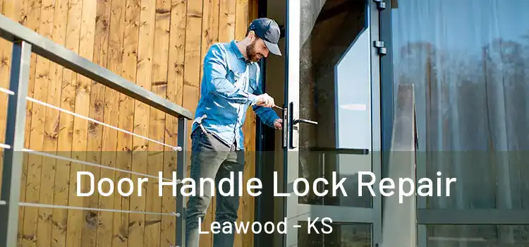 Door Handle Lock Repair Leawood - KS