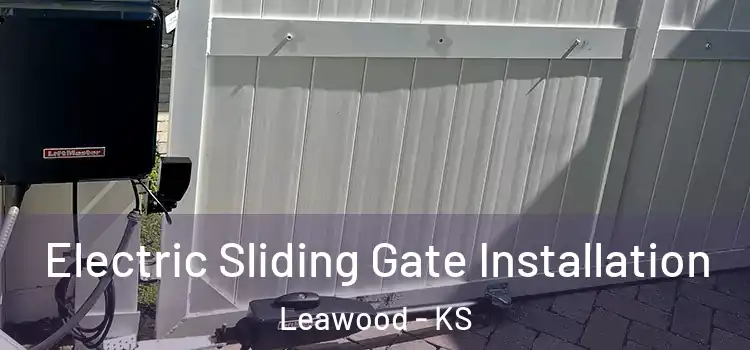 Electric Sliding Gate Installation Leawood - KS