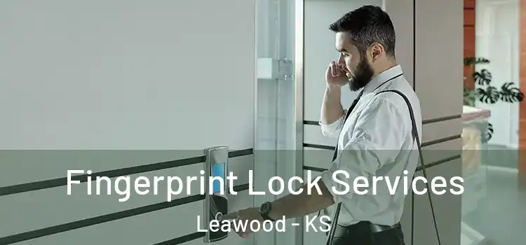 Fingerprint Lock Services Leawood - KS