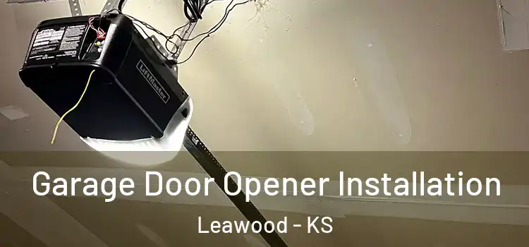  Garage Door Opener Installation Leawood - KS