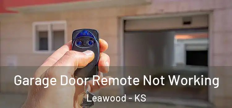  Garage Door Remote Not Working Leawood - KS