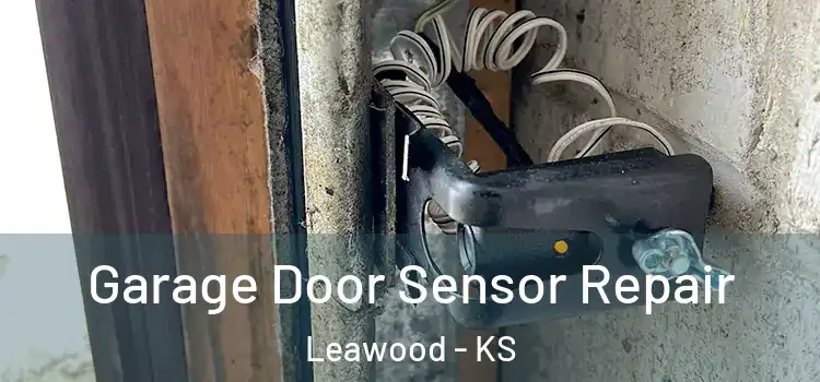 Garage Door Sensor Repair Leawood - KS
