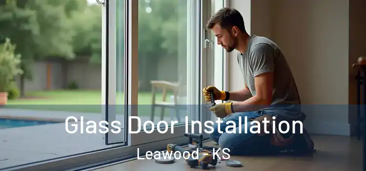 Glass Door Installation Leawood - KS