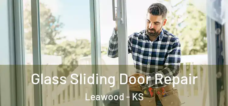  Glass Sliding Door Repair Leawood - KS