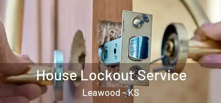 House Lockout Service Leawood - KS